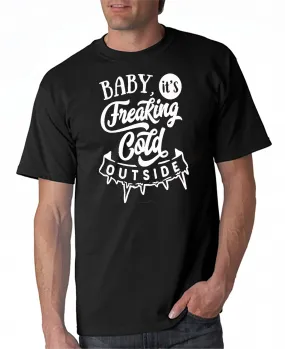 Baby It's Freakin' Cold Outside! T-shirt