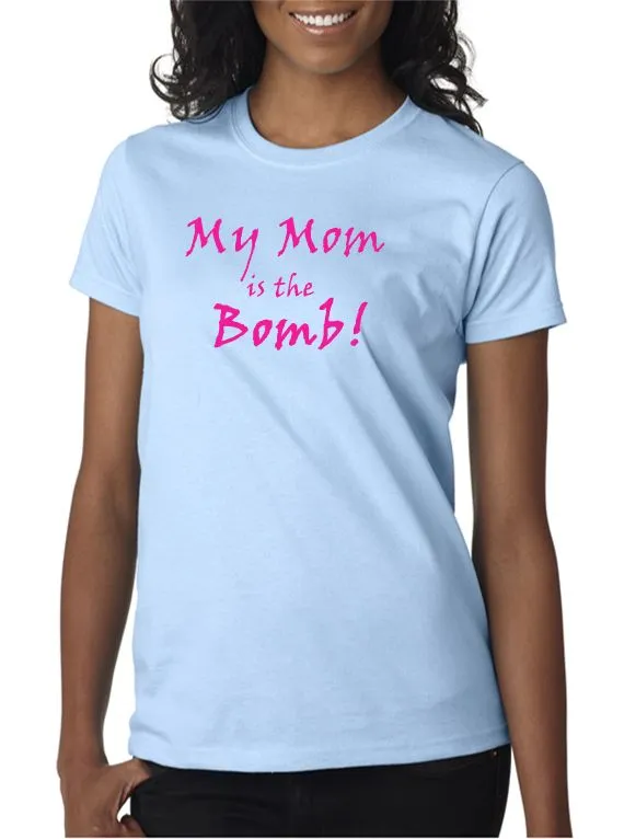 My Mom is the Bomb!! T-shirt - Mother's Day