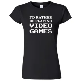 "I'd Rather Be Playing Video Games" women's t-shirt